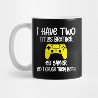 I have two titles brother and gamer and i crush them both Mug